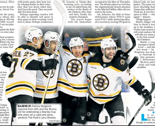  ?? A ?? -LIEVE IT: Patrice Bergeron second from left) and the Bruins ill be celebratin­g a Stanley Cup itle when all is said and done, redicts The Post’s Larry Brooks.