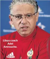  ??  ?? Libya coach Adel Amrouche.