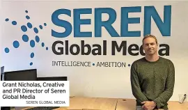  ?? SEREN GLOBAL MEDIA ?? Grant Nicholas, Creative and PR Director of Seren Global Media