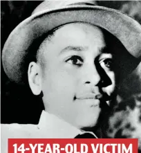  ?? ?? 14-YEAR-OLD VICTIM
Tortured: Emmett Till was beaten to death