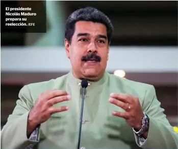  ?? /EFE ?? El presidente Nicolás Maduro prepara su reelección.