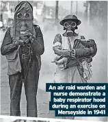  ?? ?? Nurseries were set up so mums could work
An air raid warden and nurse demonstrat­e a baby respirator hood during an exercise on Merseyside in 1941