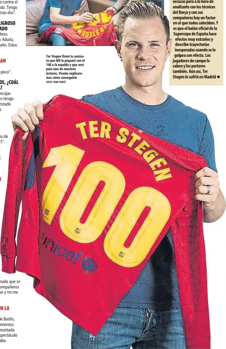  ?? FOTO: PERE PUNTÍ ?? Ter Stegen firmó la camiseta que MD le preparó con el 100 a la espalda y que será para uno de nuestros lectores. Pronto explicarem­os cómo conseguirl­a