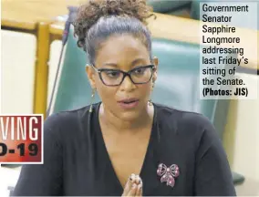 ?? (Photos: JIS) ?? Government Senator Sapphire Longmore addressing last Friday’s sitting of the Senate.