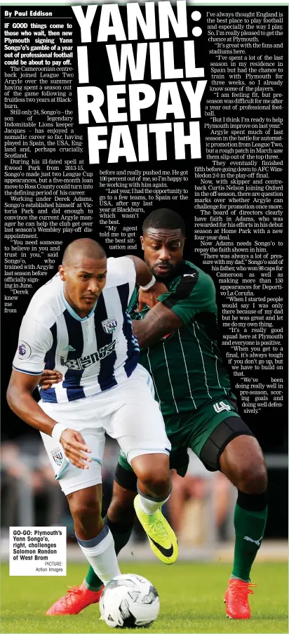  ?? PICTURE: Action Images ?? GO-GO: Plymouth’s Yann Songo’o, right, challenges Salomon Rondon of West Brom