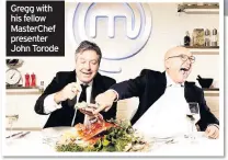  ??  ?? Gregg with his fellow MasterChef presenter John Torode