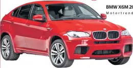  ??  ?? BMW X6M 2012 / Motortrend