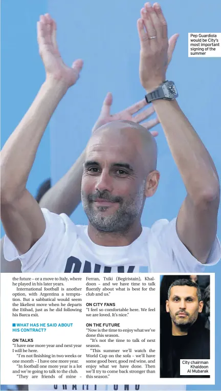  ??  ?? Pep Guardiola would be City’s most important signing of the summer City chairman Khaldoon Al Mubarak
