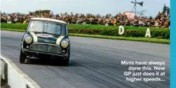  ??  ?? Minis have always done this. New GP just does it at higher speeds…