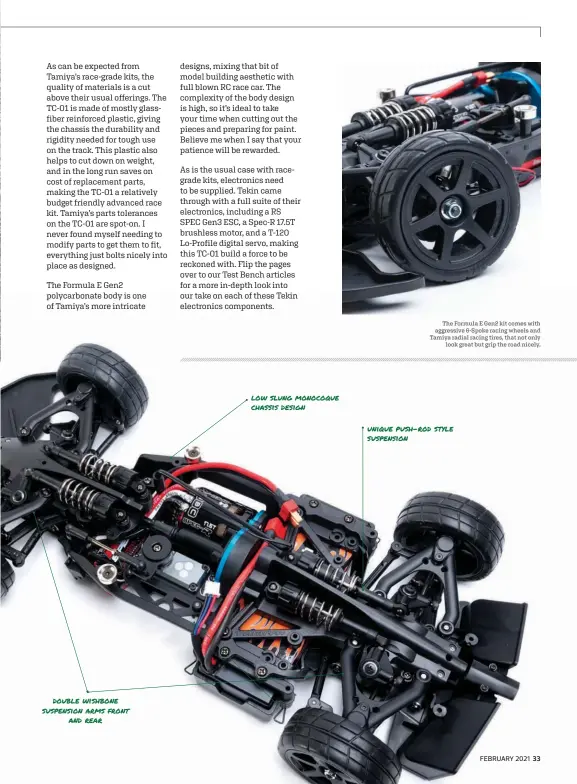  ??  ?? double wishbone suspension arms front and rear low slung monocoque chassis design
The Formula E Gen2 kit comes with aggressive 6-Spoke racing wheels and Tamiya radial racing tires, that not only look great but grip the road nicely. unique push-rod style suspension