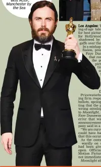  ?? Manchester by the Sea ?? Man, I wish I had something better and more meaningful to say. I am just dumbfounde­d that I am included — Casey Affleck, Best Actor,