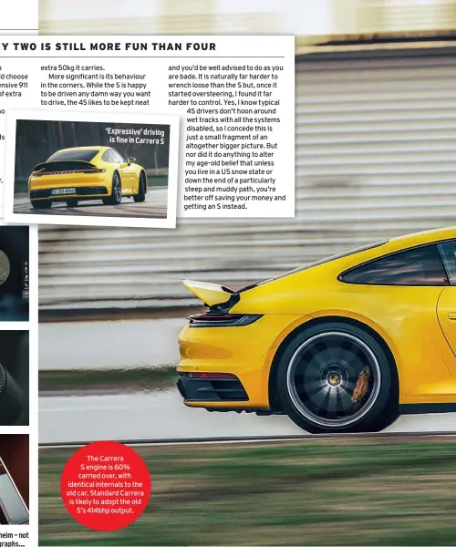  ??  ?? ‘Wet’ mode was best for Hockenheim – not that you’d know from our photograph­s… The Carrera S engine is 60% carried over, with identical internals to the old car. Standard Carrera is likely to adopt the old S’s 414bhp output.