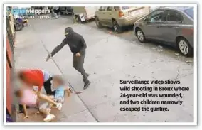  ??  ?? Surveillan­ce video shows wild shooting in Bronx where 24-year-old was wounded, and two children narrowly escaped the gunfire.