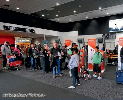  ?? MICHAEL FIELD/STUFF ?? Jetstar flights out of Auckland and Christchur­ch were held up by long lines at security.