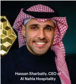  ?? ?? Hassan Sharbatly, CEO of Al Nahla Hospitalit­y