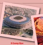  ?? ?? Il Camp Nou
La casa del Barça è in restyling: sarà così. La squadra sta giocando allo stadio Olimpico di Montjuïc
