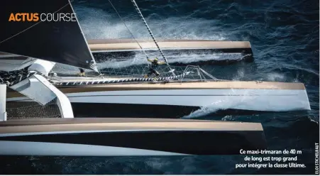  ??  ?? Ce maxi-trimaran de 40 m de long est trop grand pour intégrer la classe Ultime.