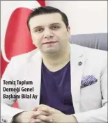  ??  ?? Temiz Toplum Derneği Genel Başkanı Bilal Ay