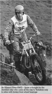  ??  ?? Bo Nilsson (Ossa-SWE) – Spare a thought for the Swedish rider who came all the way to Yorkshire only to retire with broken front wheel bearings