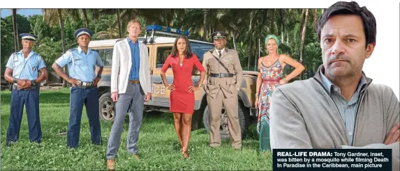  ??  ?? REAL-LIFE DRAMA: Tony Gardner, inset, was bitten by a mosquito while filming Death In Paradise in the Caribbean, main picture