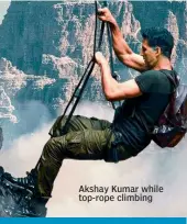  ?? ?? Akshay Kumar while top-rope climbing