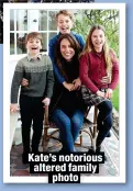  ?? ?? Kate’s notorious altered family
photo
