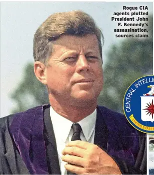  ?? ?? Rogue CIA agents plotted President John F. Kennedy’s assassinat­ion, sources claim