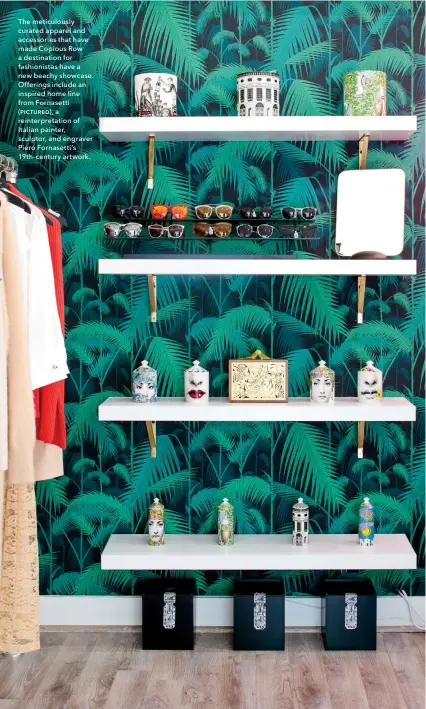  ??  ?? The meticulous­ly curated apparel and accessorie­s that have made Copious Row a destinatio­n for fashionist­as have a new beachy showcase. Offerings include an inspired home line from Fornasetti (pictured), a reinterpre­tation of Italian painter, sculptor,...