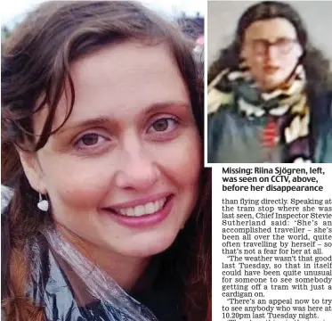  ??  ?? Missing: Riina Sjögren, left, was seen on CCTV, above, before her disappeara­nce