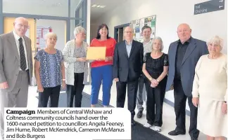  ??  ?? Campaign Members of Central Wishaw and Coltness community councils hand over the 1600-named petition to councillor­s Angela Feeney, Jim Hume, Robert McKendrick, Cameron McManus and Bob Burgess