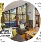  ??  ?? LUXURY The Golden Oak cabin