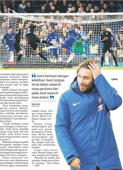  ?? — Gambar AFP ?? BERTEMBUNG: Sebahagian daripada babak-babak aksi perlawanan Liga Perdana Inggeris di antara Chelsea dan Leicester City di Stamford Bridge. CONTE