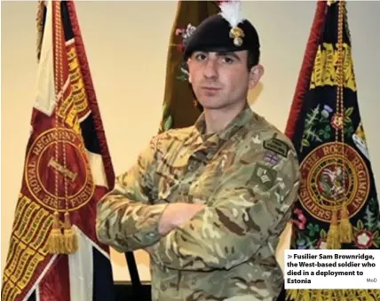  ?? MoD ?? Fusilier Sam Brownridge, the West-based soldier who died in a deployment to Estonia