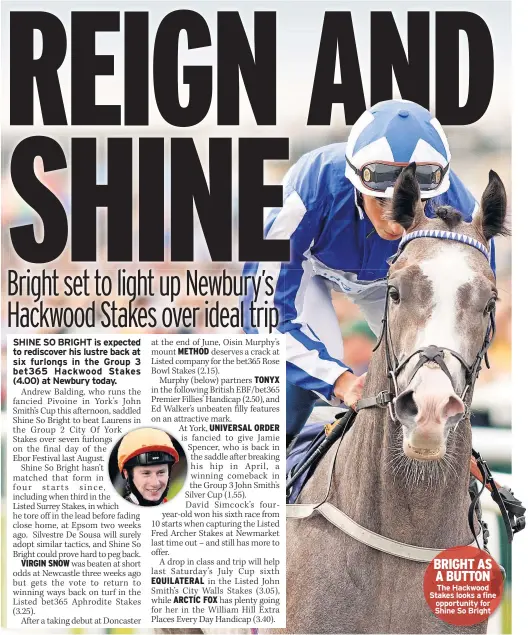  ??  ?? The Hackwood Stakes looks a fine opportunit­y for Shine So Bright