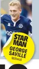  ??  ?? STAR MAN GEORGE SAVILLE Millwall