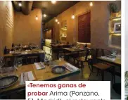  ??  ?? «Tenemos ganas deprobar Arima (Ponzano, 51, Madrid), el restaurant­e de los chicos que protagoniz­an el nuevo anuncio de Mahou con nosotros».