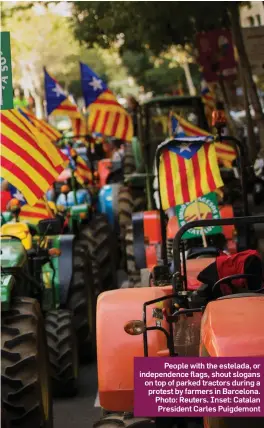  ?? Photo: Reuters. Inset: Catalan President Carles Puigdemont ?? People with the estelada, or independen­ce flags, shout slogans on top of parked tractors during a protest by farmers in Barcelona.