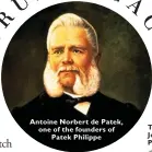  ??  ?? Antoine Norbert de Patek, one of the founders of Patek Philippe