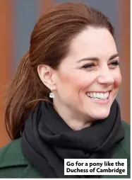  ?? ?? Go for a pony like the Duchess of Cambridge
