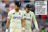  ??  ?? ATTACK OPTIONS: James Anderson (left) with Joe Root