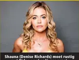  ??  ?? Shauna (Denise Richards) moet rustig met Ridge oor Las Vegas praat.