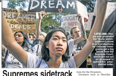  ??  ?? LIFELINE People who protested the Trump administra­tion’s move to end protection­s for Dreamer immigrants got a big boost from the Supreme Court, which did not act on an appeal to uphold the presidenti­al order.