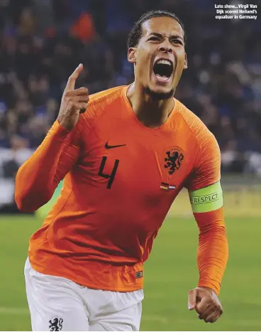  ??  ?? late show...virgil van dijk scored Holland’s equaliser in Germany