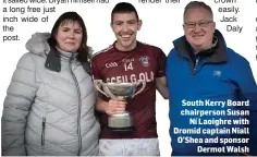  ?? South Kerry Board chairperso­n Susan Ní Laoighre with Dromid captain Niall O’Shea and sponsor Dermot Walsh ??