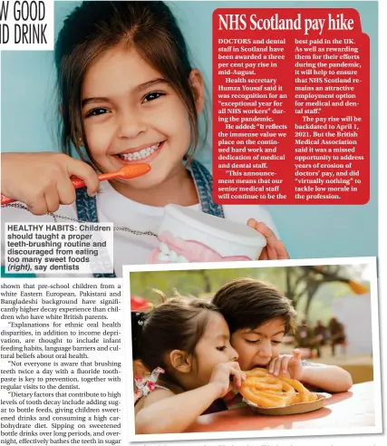  ??  ?? HEALTHY HABITS: Children should taught a proper teeth-brushing routine and discourage­d from eating too many sweet foods (right), say dentists