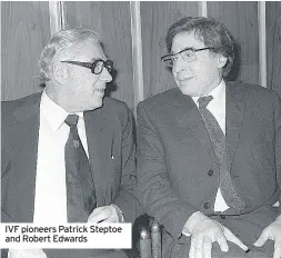  ??  ?? IVF pioneers Patrick Steptoe and Robert Edwards