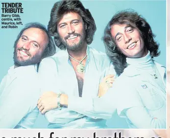  ??  ?? TENDER TRIBUTE Barry Gibb, centre, with Maurice, left, and Robin