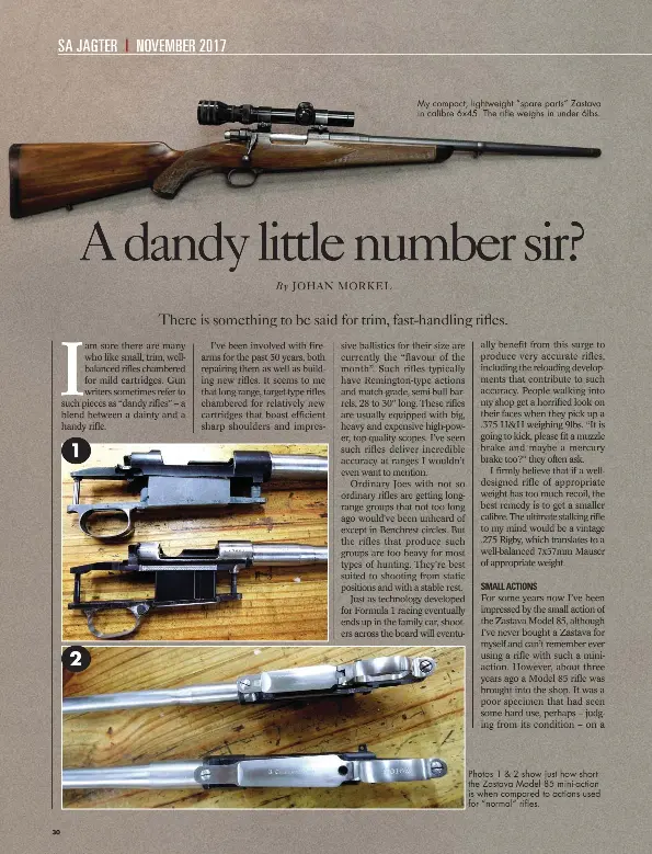  ??  ?? My compact, lightweigh­t “spare parts” Zastava in calibre 6x45. The rifle weighs in under 6lbs. Photos 1 & 2 show just how short the Zastava Model 85 mini-action is when compared to actions used for “normal” rifles.