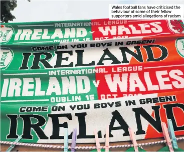  ??  ?? Wales football fans have criticised the behaviour of some of their fellow supporters amid allegation­s of racism