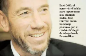  ??  ?? En el 2010, el actor visitó la Isla para representa­r a su afamado padre, José Ferrrer, en un homenaje póstumo que le rindió el Colegio de Abogados de Puerto Rico.